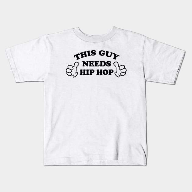 THIS GUY NEEDS HIP HOP Kids T-Shirt by ölümprints